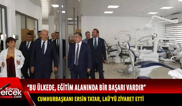 Cumhurbaşkanı Ersin Tatar, LAÜ'yü ziyaret etti