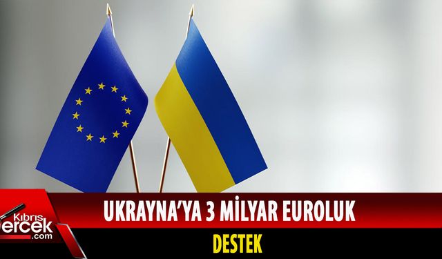 Ukrayna'ya 3 milyar Euroluk destek!