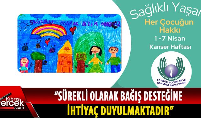 Kemal Saraçoğlu Lösemili Çocuklar ve Kanserle Savaş Vakfı, halkı bağış desteğine çağırdı