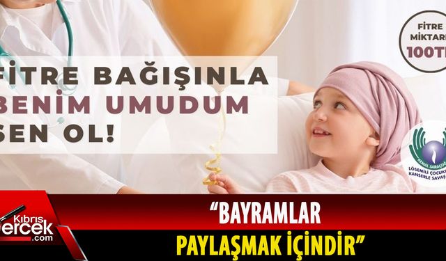 Kemal Saraçoğlu Lösemili Çocuklar ve Kanserle Savaş Vakfı'ndan bağış çağrısı