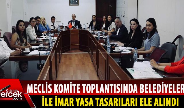 Cumhuriyet Meclisi’nde, Belediyeler ile İmar yasa tasarıları ele alındı