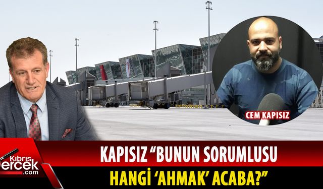 HTKS Başkanı Kapısız, Ercan'da eski piste geçildiğini ve yolcuların perişan olacağını vurguladı
