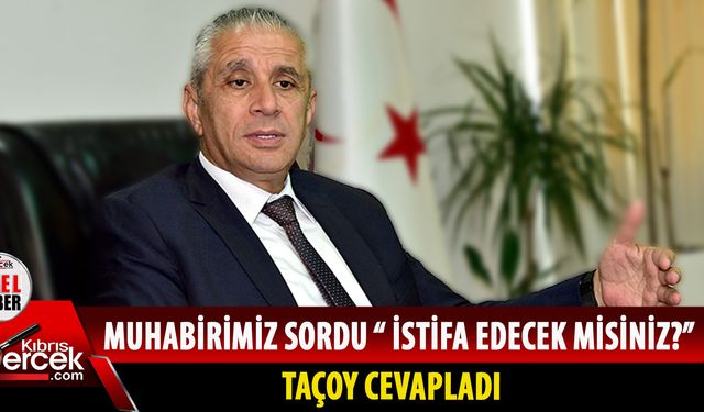 Bakan Taçoy'dan istifa cevabı!