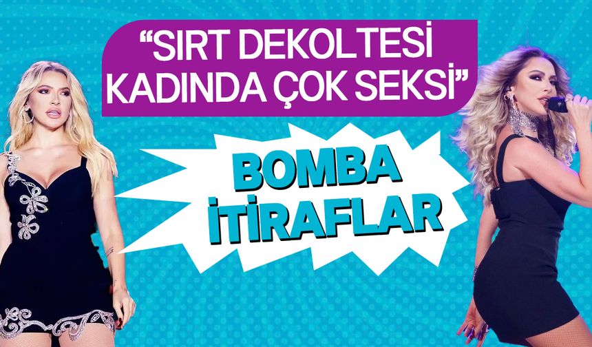 Hadise'den bomba itiraflar!