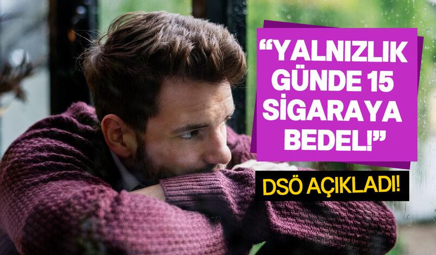 Yalnızlık "Küresel tehdit" olarak ilan edildi!