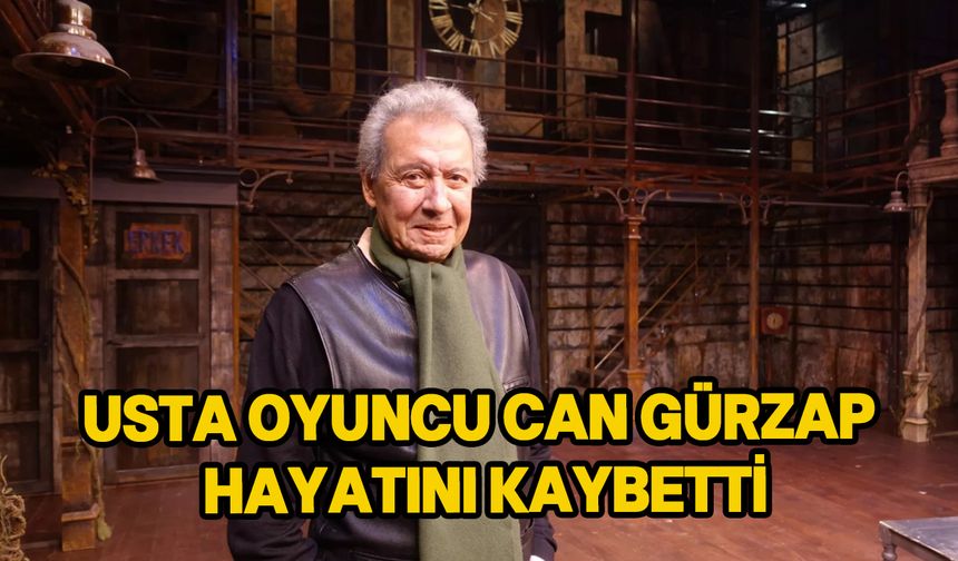 Sinema ve tiyatro sanatçısı Can Gürzap hayatını kaybetti