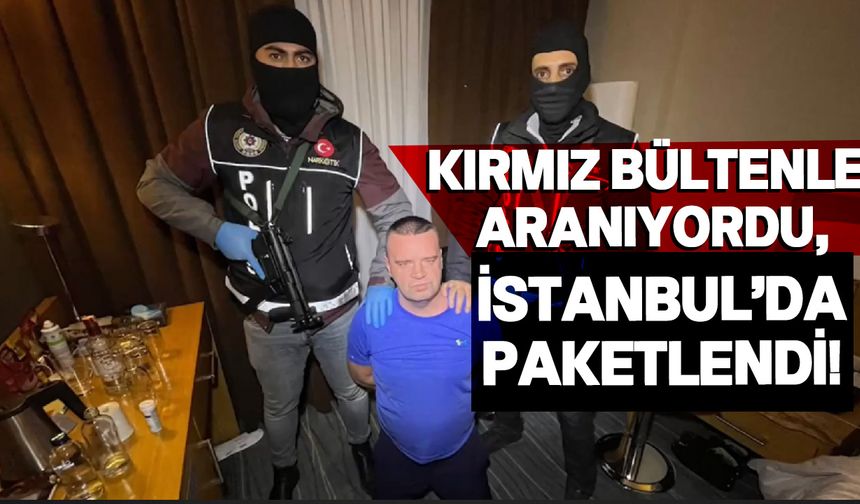 İnterpol peşindeydi, Türkiye'de yakalandı!