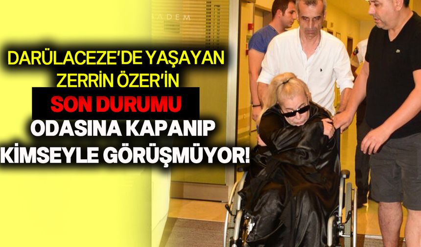 Zerrin Özer'in sağlık durumuna ulaştık