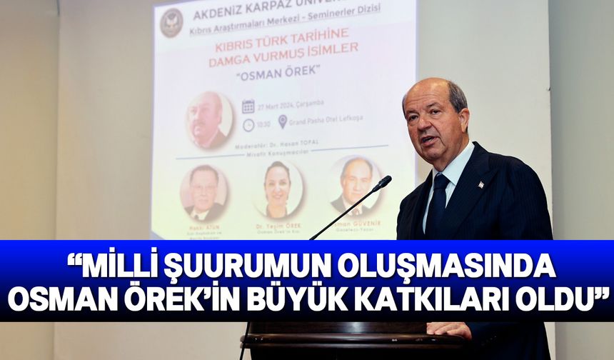 Cumhurbaşkanı Tatar, Kıbrıs Türk Tarihine Damga Vurmuş İsimler “Osman Örek” seminerine katıldı