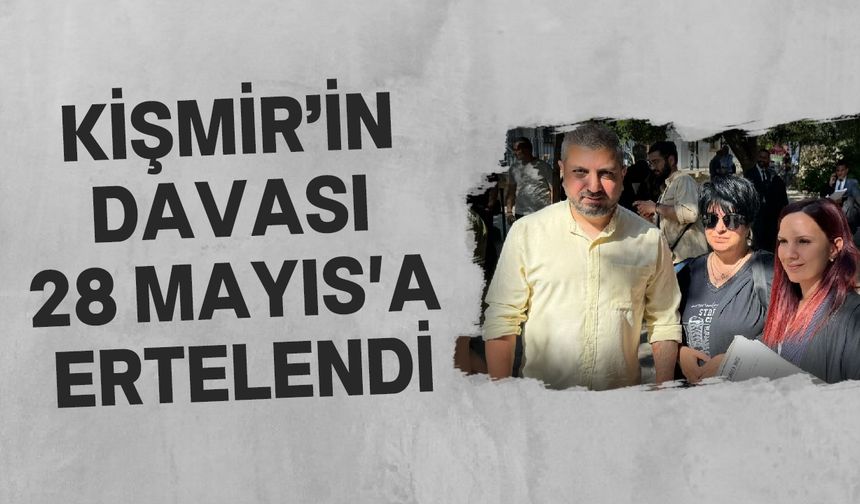 Ali Kişmir'in davası yeniden ertelendi!