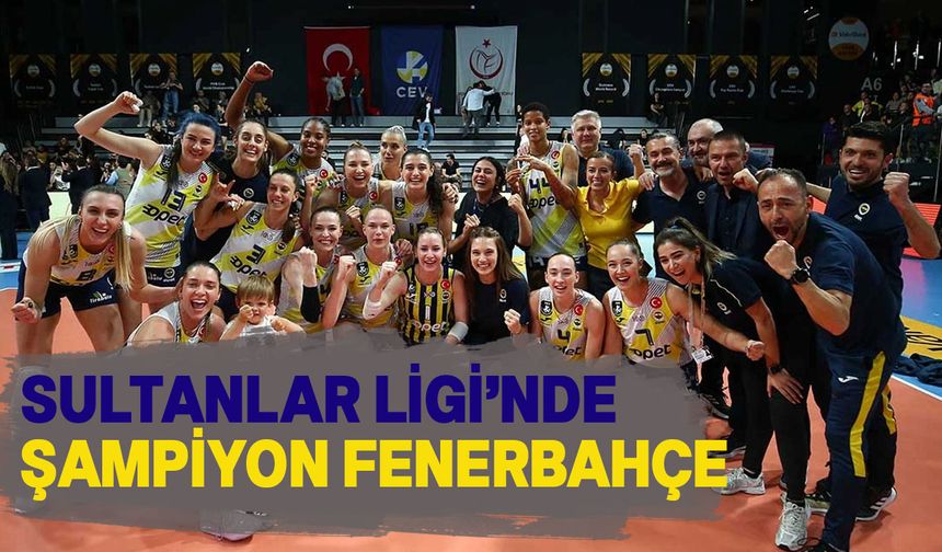 Eczacıbaşı'nı yenen Fenerbahçe, Sultanlar Ligi şampiyonu oldu