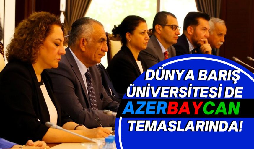 Azerbaycan'da Eğitim Komitesi ile yapılan toplantıya Dünya Barış Üniversitesi de katıldı!