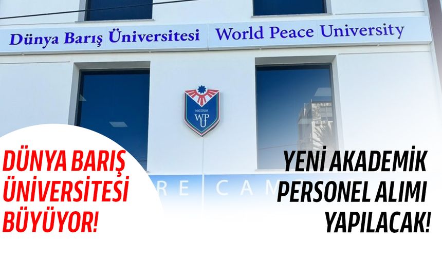 Dünya Barış Üniversitesi büyümeye devam ediyor! Yeni akademik personel alımı yapılacak...