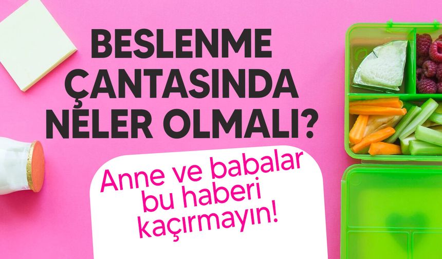 Çocukların beslenme çantasında nelere dikkat edilmeli?