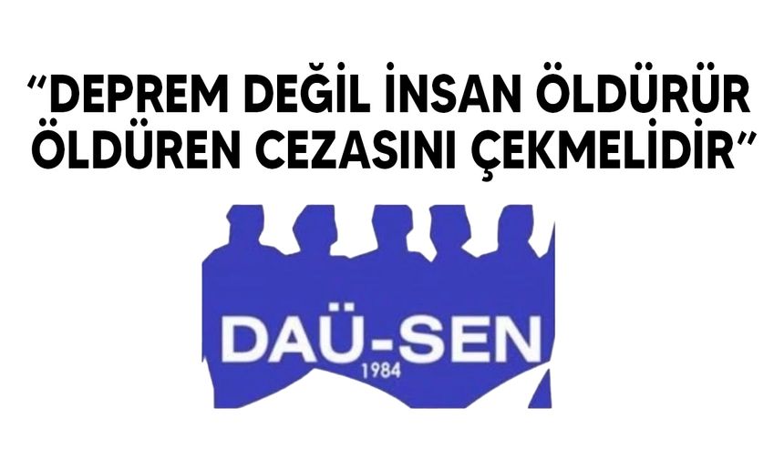 DAÜ-SEN: "Hepimiz bilenkişiyiz"