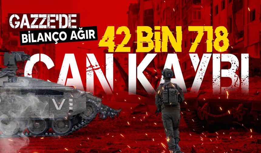 Gazze'de can kaybı 42 bin 718'e çıktı