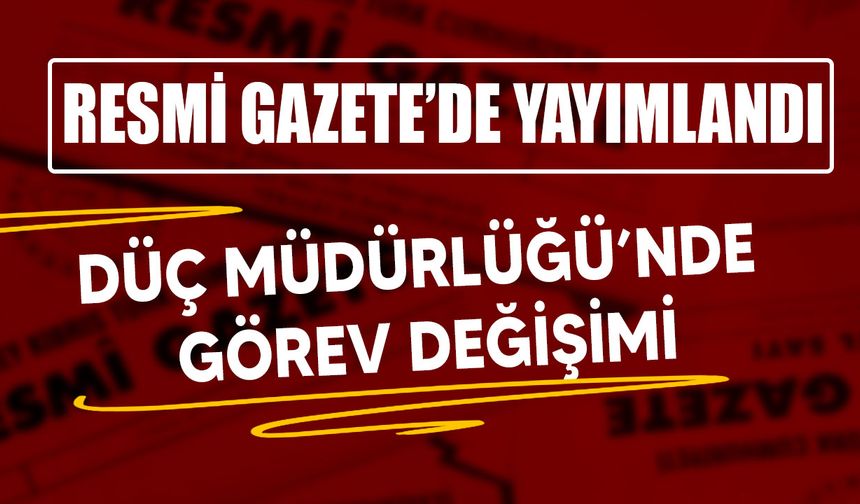 DÜÇ Müdürlüğü’nde görev değişimi