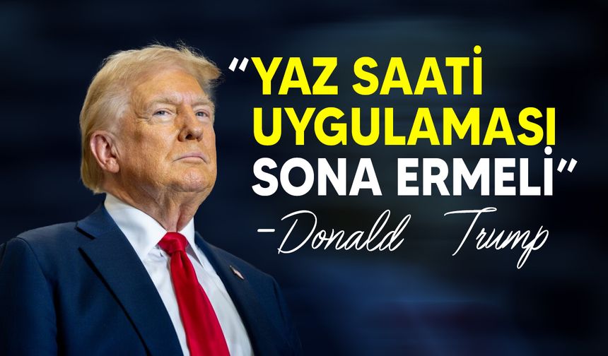 Trump'tan yaz saati uygulamasını sona erdirme çağrısı yaptı