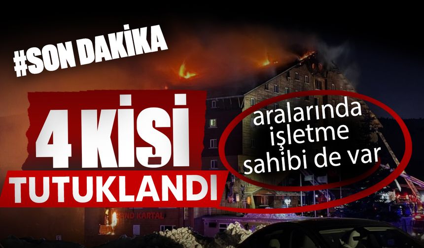 Bolu'daki yangın olayı ile ilgili aralarında işletme sahibinin de olduğu 4 kişi tutuklandı!