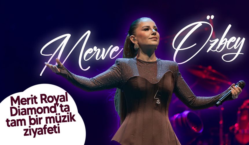 Merve Özbey, Cumartesi akşamı Merit Royal Diamond’ta sahne aldı