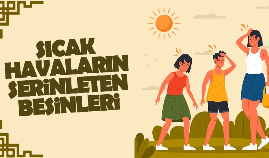 Sıcak Havalarda Serinleten Yiyecek ve İçecekler Nelerdir?