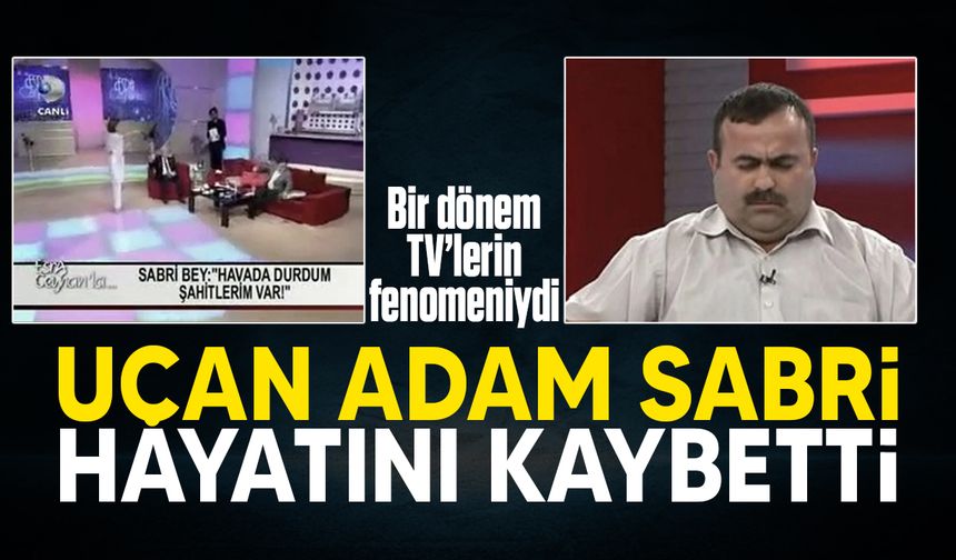 'Uçan adam' olarak tanınan Sabri Yıldız hayatını kaybetti