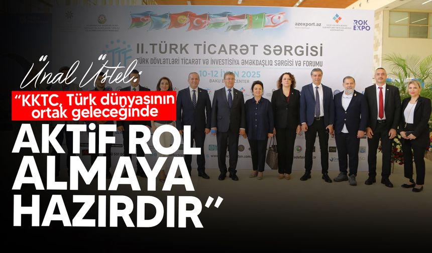 Başbakan Üstel, Türk Dünyası Ticaret Fuarı’nda