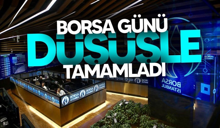 BIST 100 günü düşüşle kapattı