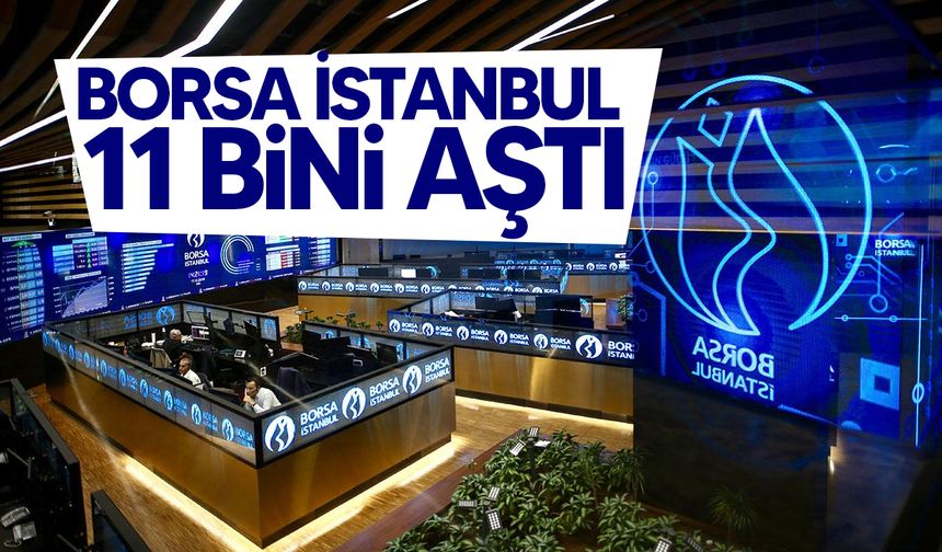 Borsa İstanbul 11 Bin Puanı Aştı, Zirveye Yaklaştı
