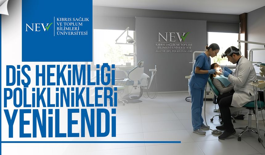 Kıbrıs Sağlık ve Toplum Bilimleri Üniversitesi Diş Hekimliği Poliklinikleri Yenilendi