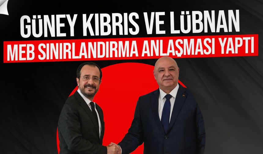 Güney Kıbrıs ve Lübnan MEB Anlaşması İmzaladı