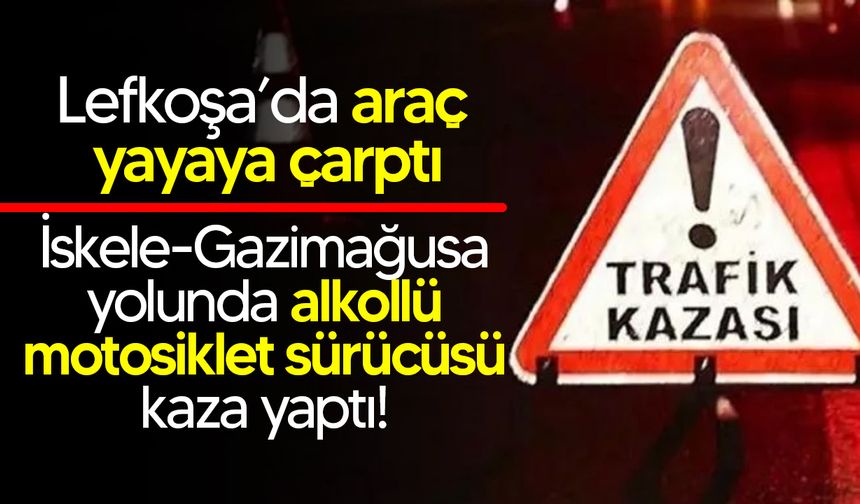 Lefkoşa ve İskele-Gazimağusa Anayolunda trafik kazası!