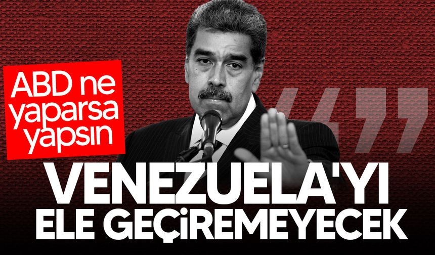 Maduro: "Ne yaparlarsa yapsınlar Venezuela'yı ele geçiremeyecekler"