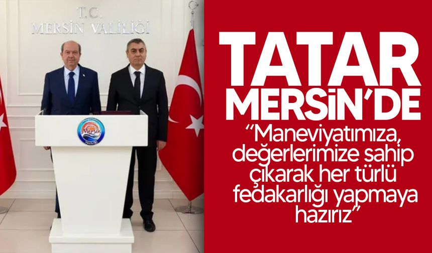 5. Cumhurbaşkanı Tatar Mersin'de temaslarda bulundu