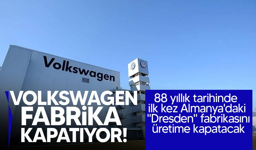 88 yıllık tarihinde ilk kez Almanya'daki "Dresden" fabrikasını üretime kapatacak