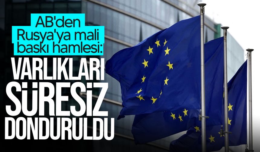 AB'den Rusya'ya ait 210 milyar euroluk varlığın dondurulmasına karar!