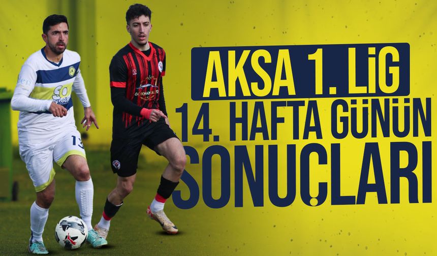 AKSA 1. Lig’de 14. hafta heyecanı bugün oynanan karşılaşmalarla başladı