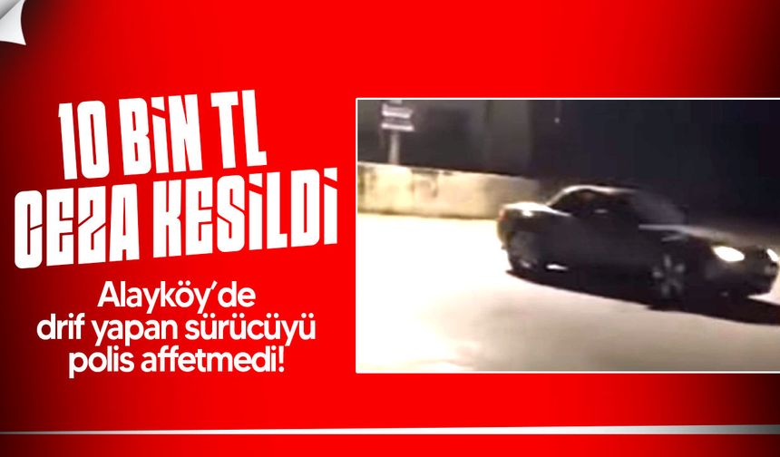 Alayköy’de Drift Yapan Sürücüye 10 Bin TL Ceza ve 25 Ceza Puanı