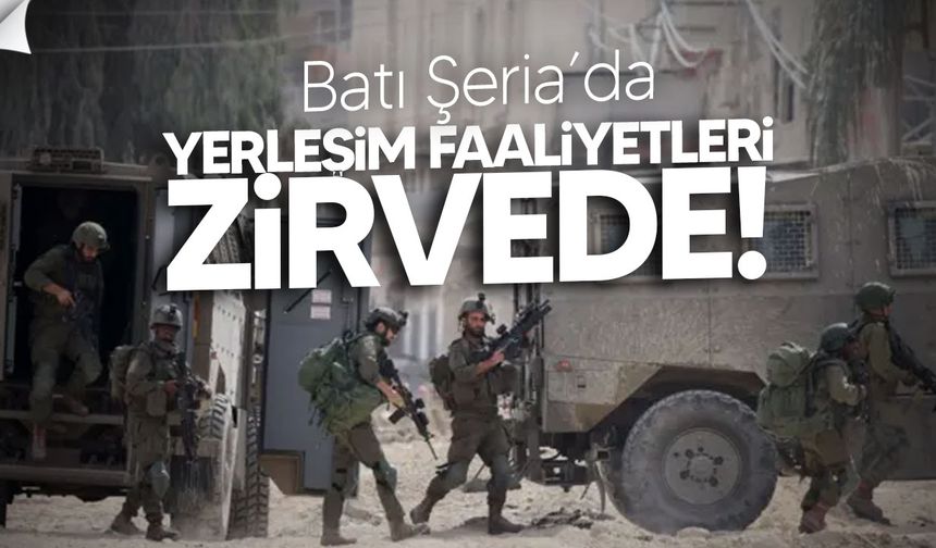 BM Raporu: Batı Şeria’daki İsrail Yerleşimleri 2017’den Bu Yana Zirvede