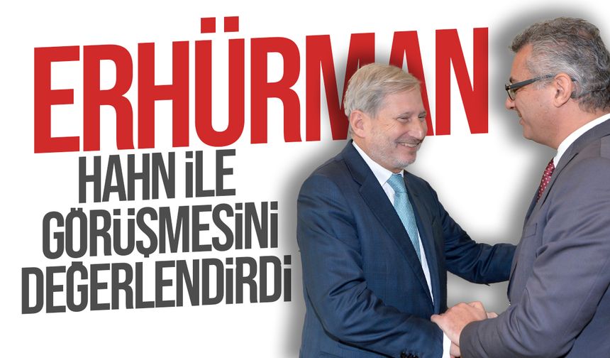 Erhürman, Hahn ile yapılan görüşmeyi değerlendirdi