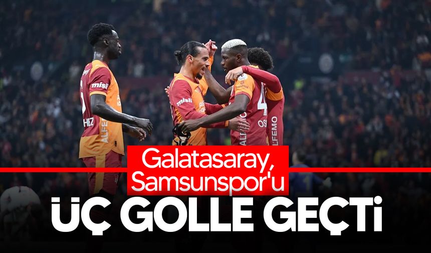 Galatasaray, Samsunspor'u 3-2'lik skorla devirdi