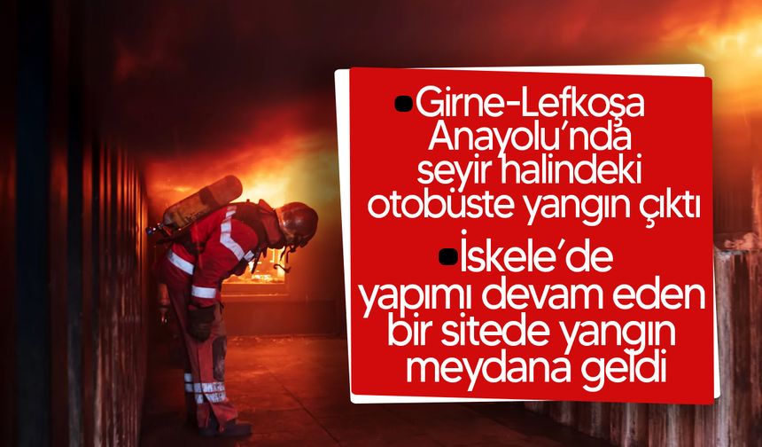 Girne-Lefkoşa Anayolu ve İskele’de Yangın!