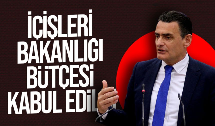 İçişleri Bakanlığı bütçesi kabul edildi