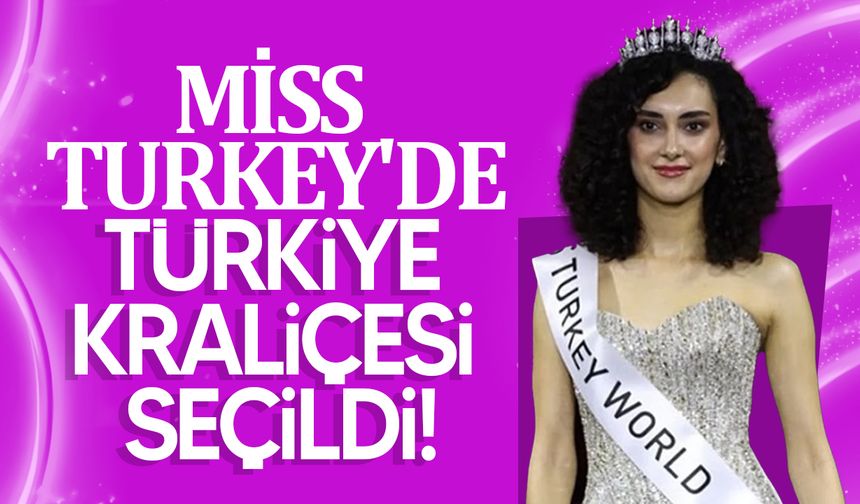 Miss Turkey'de Türkiye kraliçesi seçildi