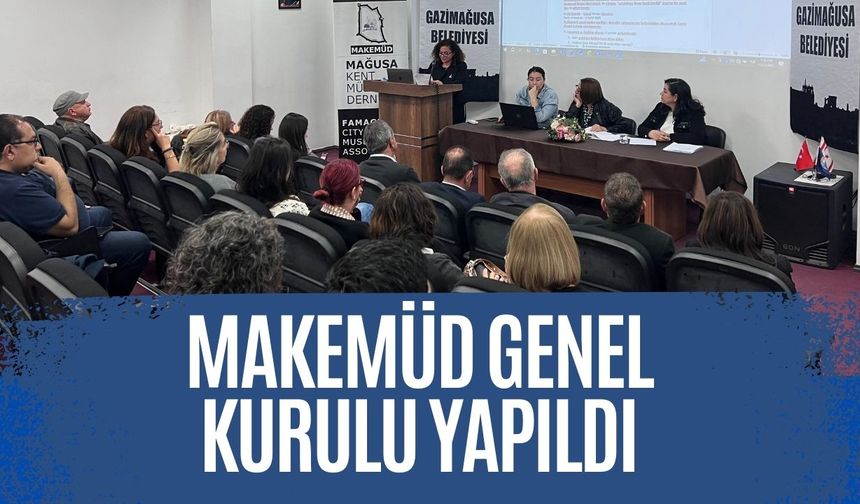 Mağusa Kent Müzesi Derneği (MAKEMÜD), 2. Olağan Genel Kurulu'nu dün MAGEM'de  gerçekleştirdi