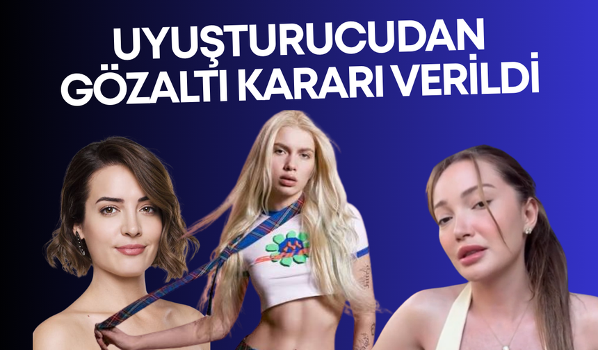 Aleyna Tilki, Danla Bilic ve İrem Sak Hakkında Uyuşturucu Soruşturması