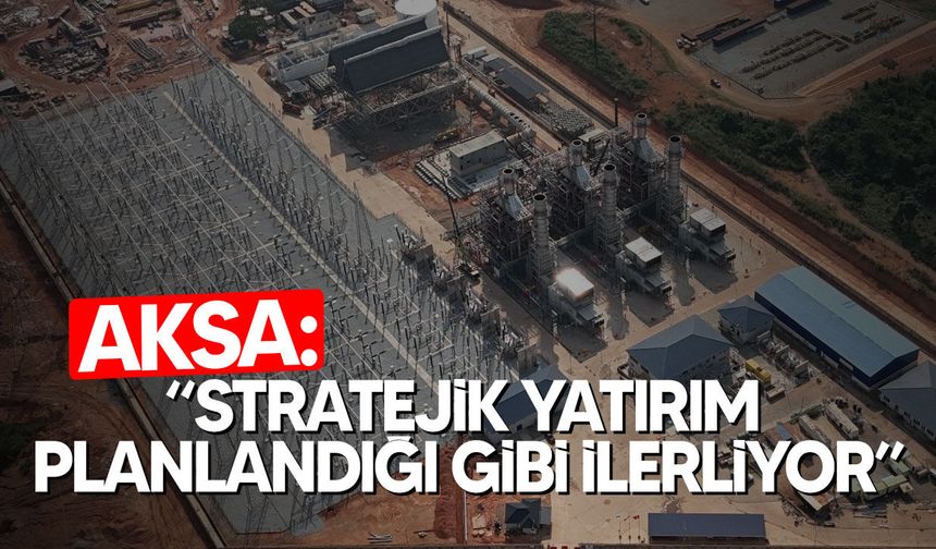 Aksa Enerji Kumasi Santralinde 130 MW’a Ulaştı