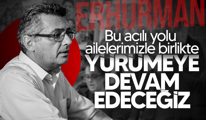 Erhürman: "Sürecin Adıyaman'daki kısmı tamamlandı ama adalet arayışı tamamlanmadı"
