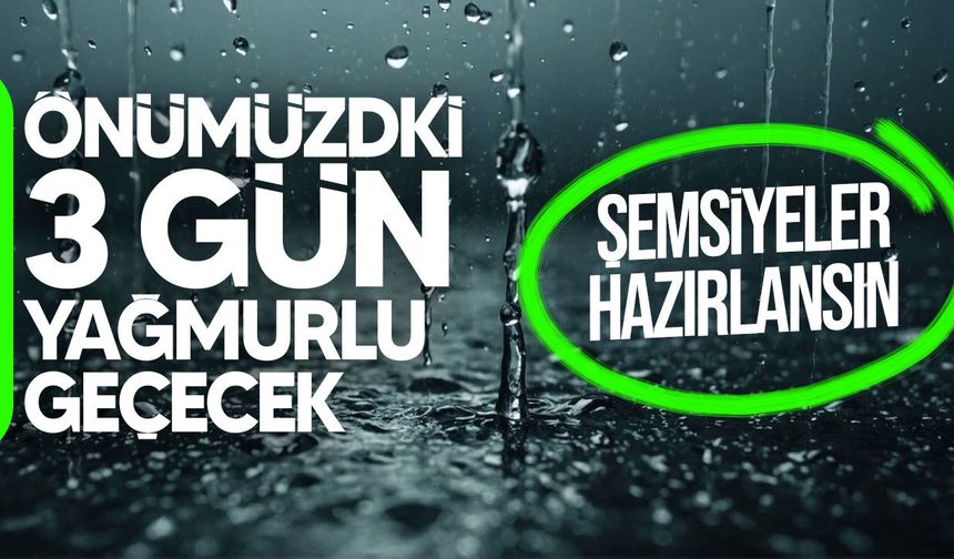 Hava bugünden itibaren üç gün yer yer yağmurlu olacak
