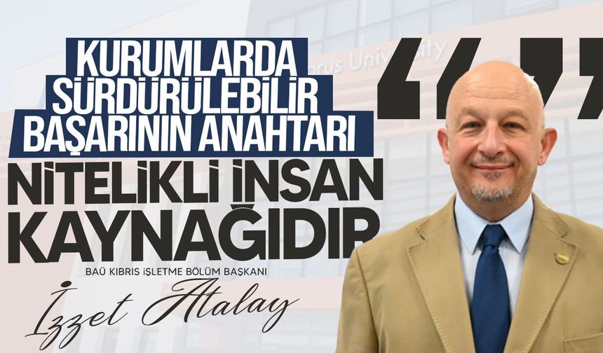 Dr. İzzet Atalay Yazdı: Kariyer Yönetimi ve Çalışanları Elde Tutmanın Önemi